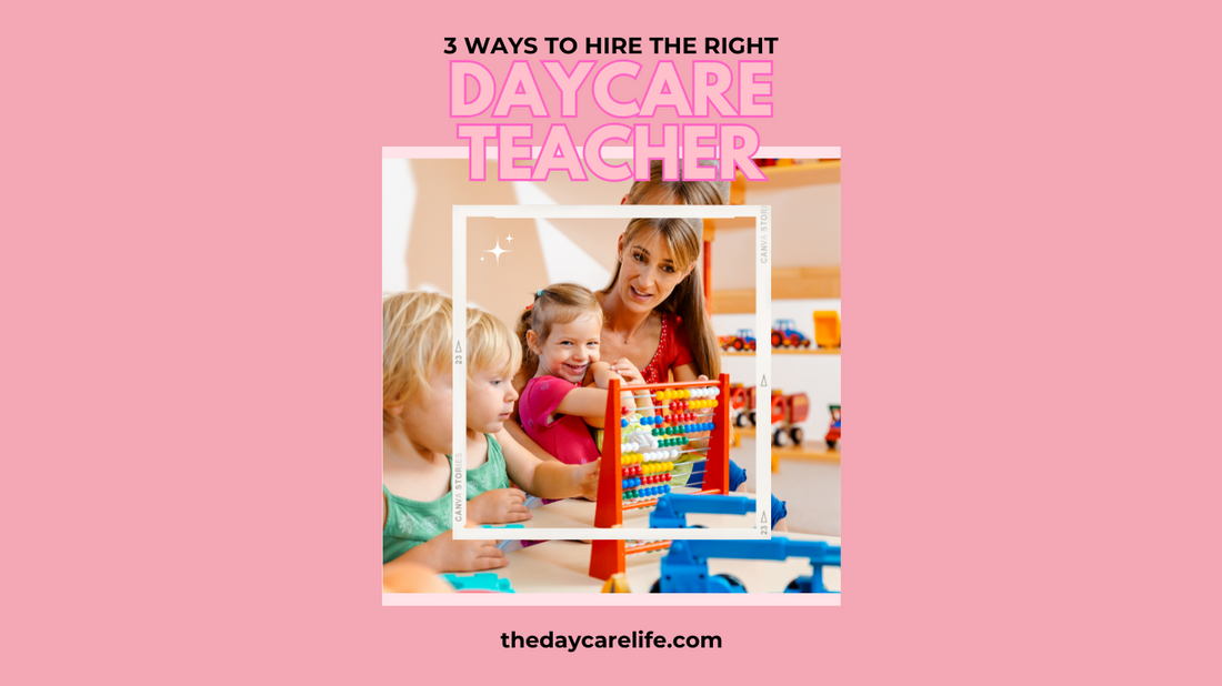 3 Ways To Hire The Right Daycare Teacher